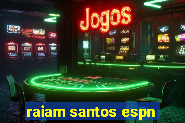 raiam santos espn